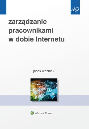 Zarządzanie pracownikami w dobie internetu Woźniak Jacek