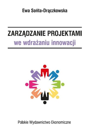 Zarządzanie projektami we wdrażaniu innowacji Sońta-Drączkowska Ewa