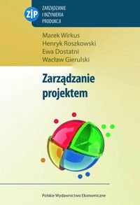 Zarządzanie projektem Wirkus Marek, Roszkowski Henryk, Dostatni Ewa, Gierulski Wacław