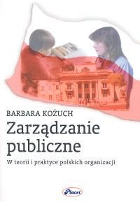 Zarządzanie Publiczne w Teorii i Praktyce Polskich Organizacji Kożuch Barbara