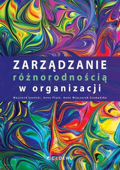 Zarządzanie różnorodnością w organizacji Leoński Wojciech, Pluta Anna, Anna Wieczorek-Szymańska