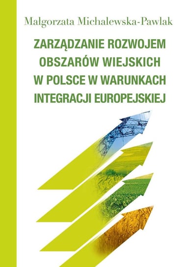 Zarządzanie rozwojem obszarów wiejskich w Polsce w warunkach integracji europejskiej Michalewska-Pawlak Małgorzata