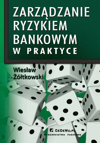 Zarządzanie ryzykiem bankowym w praktyce w kontekście nowej umowy kapitałowej Żółtkowski Wiesław