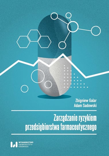 Zarządzanie ryzykiem przedsiębiorstwa farmaceutycznego Galar Zbigniew, Sadowski Adam