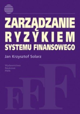 Zarządzanie ryzykiem systemu finansowego Solarz Jan Krzysztof