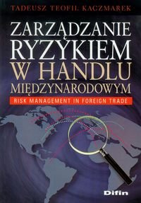 Zarządzanie ryzykiem w handlu międzynarodowym Kaczmarek Tadeusz Teofil