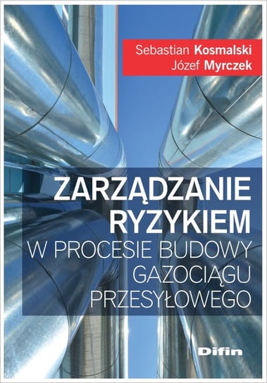 Zarządzanie ryzykiem w procesie budowy gazociągu przesyłowego Myrczek Józef, Kosmalski Sebastian