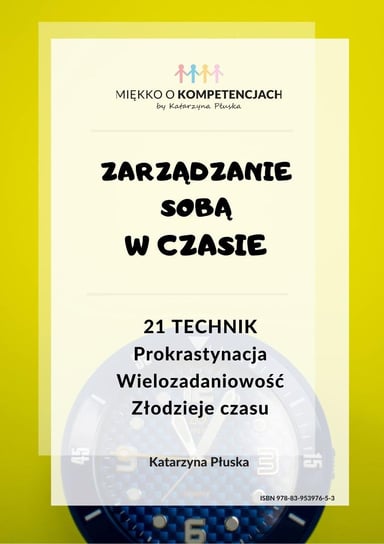 Zarządzanie sobą w czasie. 21 technik. Prokrastynacja. Wielozadaniowość. Złodzieje czasu - ebook PDF Katarzyna Skoczylas-Płuska