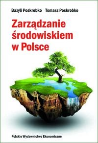 Zarządzanie środowiskiem w Polsce Poskrobko Bazyli, Poskrobko Tomasz