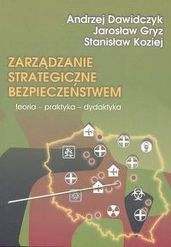 Zarządzanie Strategiczne Bezpieczeństwem Gryz Jarosław, Dawidczyk Andrzej, Koziej Stanisław