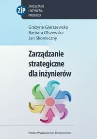 Zarządzanie strategiczne dla inżynierów Gierszewska Grażyna, Olszewska Barbara, Skonieczny Jan