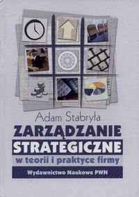 Zarządzanie Strategiczne w Teorii i Praktyce Stabryła Adam