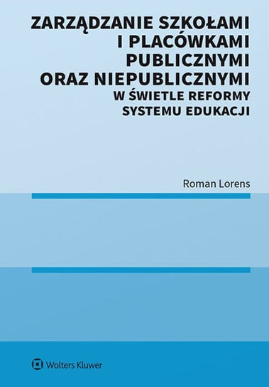 Zarządzanie szkołami i placówkami publicznymi oraz niepublicznymi w świetle reformy systemu edukacji Lorens Roman