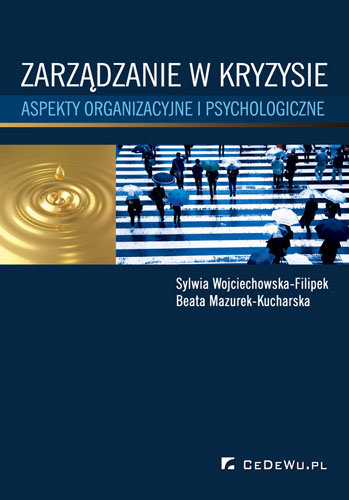 Zarządzanie w kryzysie. Aspekty organizacyjne i psychologiczne Wojciechowska-Filipek Sylwia, Mazurek-Kucharska Beata