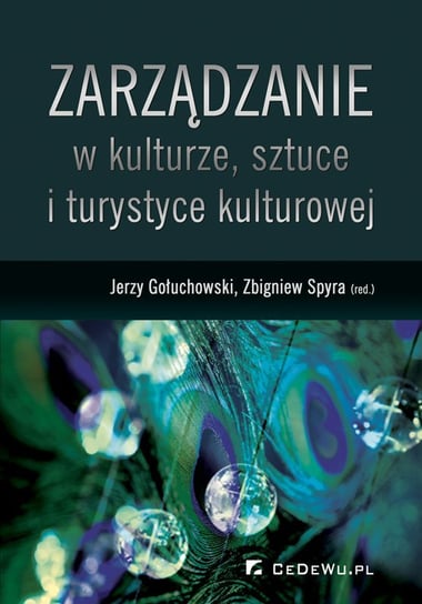 Zarządzanie w kulturze, sztuce i turystyce kulturowej Gołuchowski Jerzy, Spyra Zbigniew