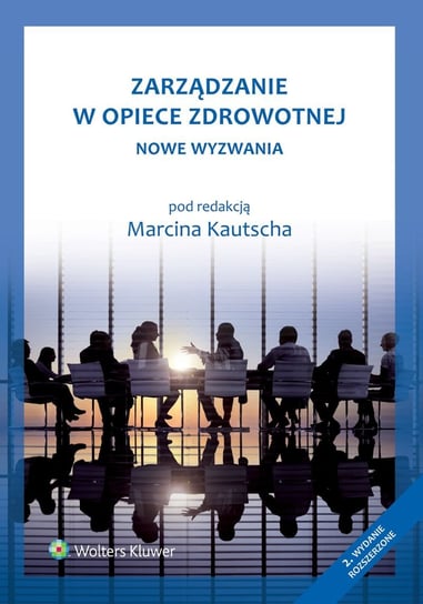 Zarządzanie w opiece zdrowotnej. Nowe wyzwania - ebook PDF Kautsch Marcin