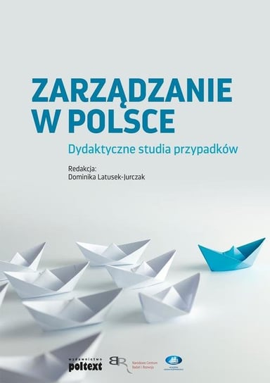 Zarządzanie w Polsce. Dydaktyczne studia przypadków Opracowanie zbiorowe
