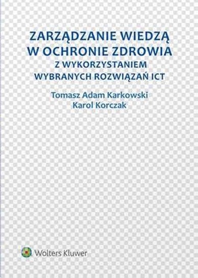 Zarządzanie wiedzą w ochronie zdrowia z wykorzystaniem wybranych rozwiązań ICT Karkowski Tomasz Adam, Korczak Karol