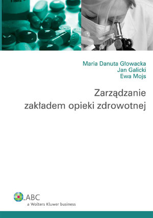 Zarządzanie Zakładem Opieki Zdrowotnej Głowacka Maria Danuta, Galicki Jan, Mojs Ewa