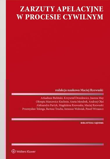 Zarzuty apelacyjne w procesie cywilnym - ebook PDF Bieliński Arkadiusz, Drozdowicz Krzysztof, Marcewicz-Kochnio Olimpia, May Joanna, Mendrek Aneta, Olaś Andrzej, Partyk Aleksandra, Rzewuska Magdalena, Rzewuski Maciej, Telenga Przemysław, Bartosz Trocha, Wolwiak Ireneusz, Paweł Wrzaszcz