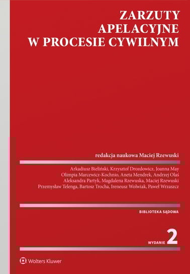 Zarzuty apelacyjne w procesie cywilnym - ebook PDF Bieliński Arkadiusz, Drozdowicz Krzysztof, Marcewicz-Kochnio Olimpia, May Joanna, Mendrek Aneta, Olaś Andrzej, Partyk Aleksandra, Rzewuska Magdalena, Rzewuski Maciej, Telenga Przemysław, Bartosz Trocha, Wolwiak Ireneusz, Paweł Wrzaszcz