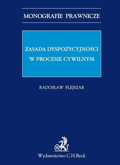 Zasada dyspozycyjności w procesie cywilnym Flejszar Radosław