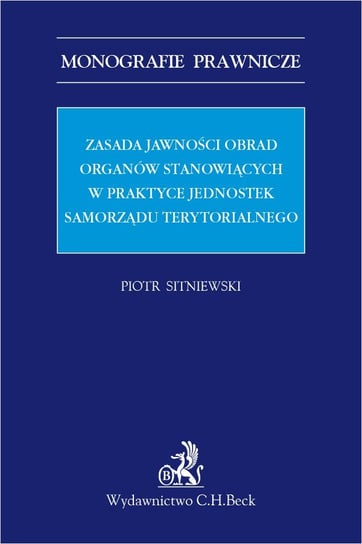Zasada jawności obrad organów stanowiących w praktyce jednostek samorządu terytorialnego Sitniewski Piotr