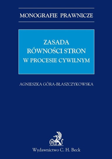 Zasada równości stron w procesie cywilnym Góra-Błaszczykowska Agnieszka