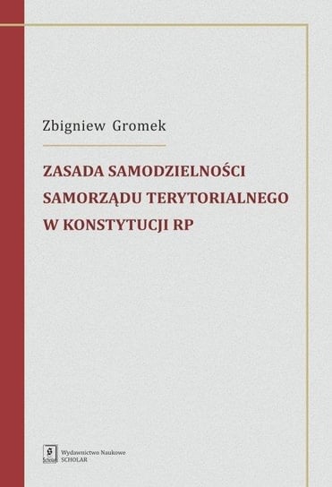 Zasada samodzielności samorządu terytorialnego w Konstytucji RP Gromek Zbigniew