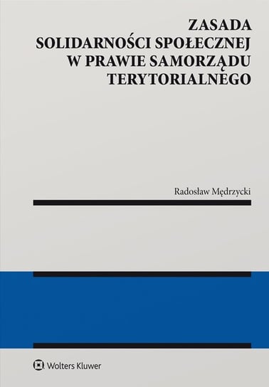 Zasada solidarności społecznej w prawie samorządu terytorialnego Mędrzycki Radosław