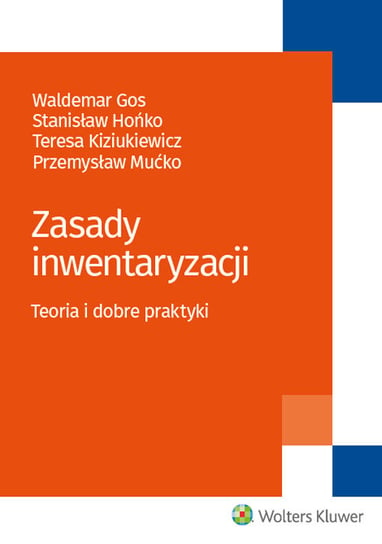 Zasady inwentaryzacji. Teoria i dobre praktyki Gos Waldemar, Kiziukiewicz Teresa, Mućko Przemysław, Hońko Stanisław