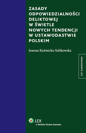 Zasady Odpowiedzialności Deliktowej w Świetle Nowych Tendencji w Ustawodawstwie Polskim Kuźmicka-Sulikowska Joanna