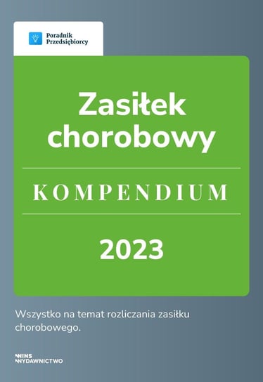 Zasiłek chorobowy. Kompendium 2023 Katarzyna Dorociak, Andrzej Lazarowicz, Emilia Lazarowicz, Katarzyna Tokarczyk