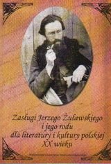 Zasługi Jerzego Żuławskiego i jego rodu dla literatury i kultury polskiej XX w. Opracowanie zbiorowe