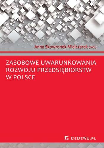 Zasobowe uwarunkowania rozwoju przedsiębiorstw w Polsce Skowronek-Mielczarek Anna