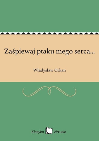 Zaśpiewaj ptaku mego serca... Orkan Władysław