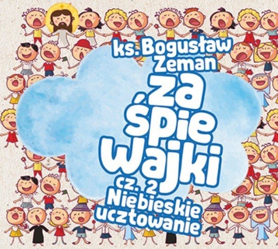 Zaśpiewajki. Volume 2: Niebieskie ucztowanie Ks. Zeman Bogusław