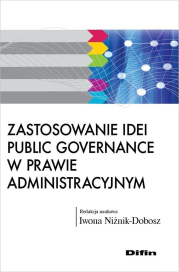 Zastosowanie idei public governance w prawie administracyjnym Dobosz-Niżnik Iwona