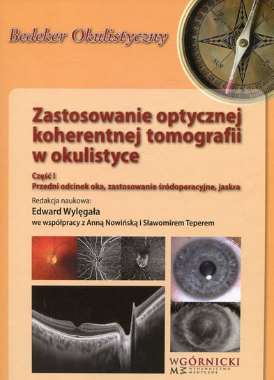 Zastosowanie optycznej koherentnej tomografii w okulistyce. Część 1. Przedni odcinek oka, zastosowanie śródoperacyjne, jaskra Opracowanie zbiorowe