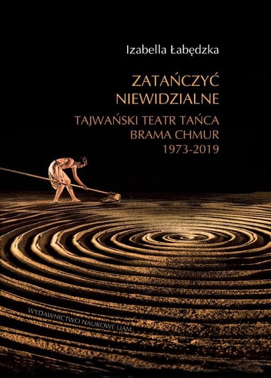 Zatańczyć niewidzialne. Tajwański Teatr Tańca Brama Chmur 1973-2019 Łabędzka Izabella