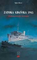 Zatoka Gdańska 1945. Dokumentacja Dramatu Kieser Egbert