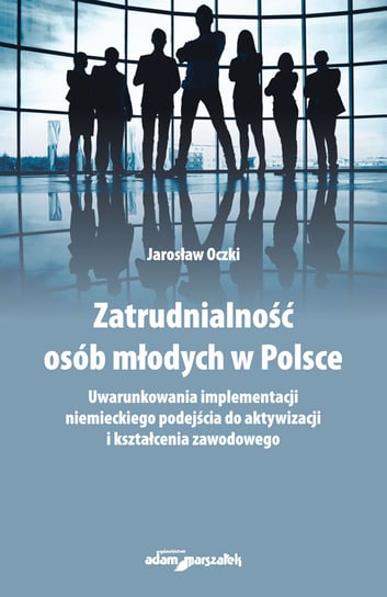 Zatrudnialność osób młodych w Polsce Oczki Jarosław