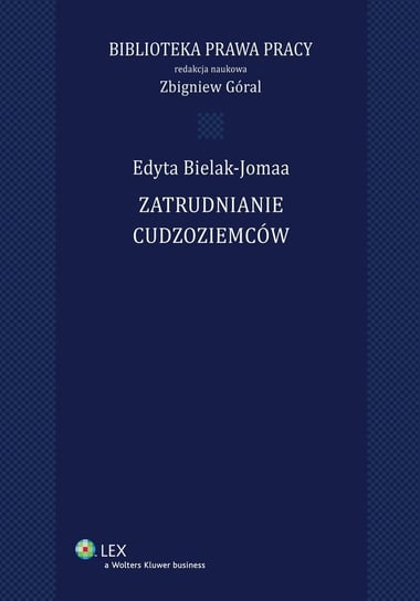Zatrudnianie cudzoziemców Bielak-Jomaa Edyta, Góral Zbigniew
