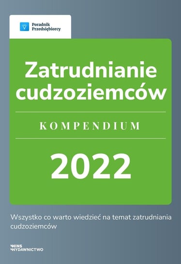Zatrudnianie cudzoziemców. Kompendium 2022 Katarzyna Tokarczyk, Agnieszka Walczyńska