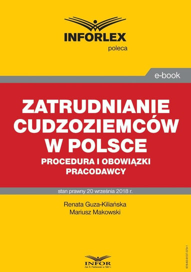 Zatrudnianie cudzoziemców w Polsce. Procedura i obowiązki pracodawcy Guza-Kiliańska Renata, Makowski Mariusz