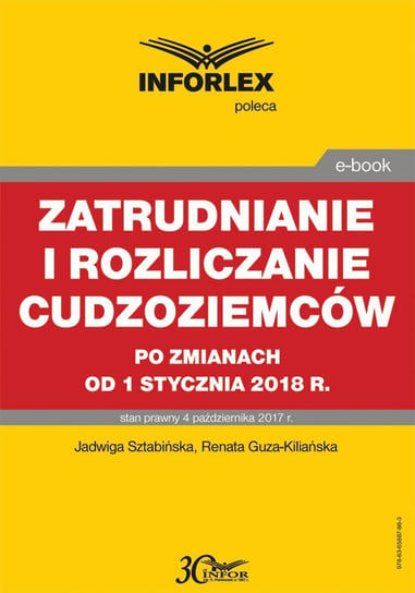 Zatrudnianie i rozliczanie cudzoziemców po zmianach od 1 stycznia 2018 r Sztabińska Jadwiga, Guza-Kiliańska Renata