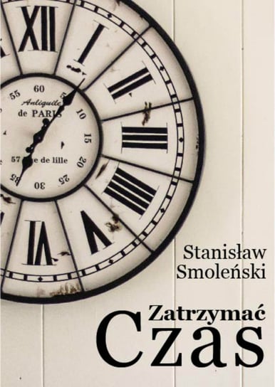 Zatrzymać czas Smoleński Stanisław