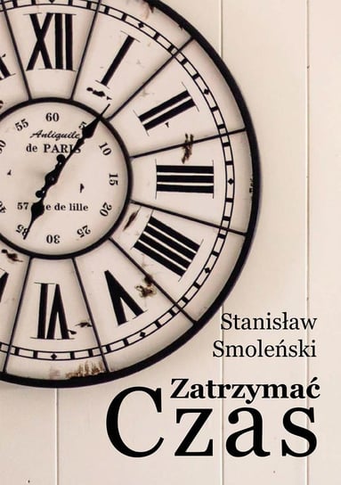Zatrzymać czas Smoleński Stanisław
