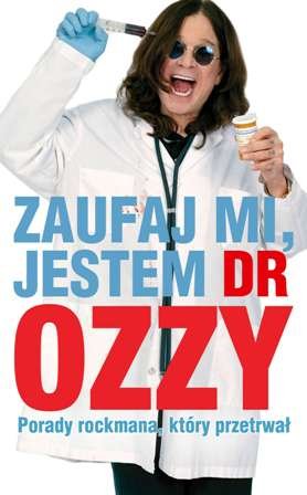 Zaufaj mi, jestem dr Ozzy. Porady rockmana, który przetrwał Osbourne Ozzy, Ayres Chris