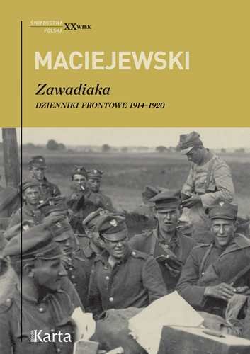 Zawadiaka. Dzienniki frontowe 1914-1920 Maciejewski Jerzy Konrad